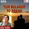 About Tum Bula Kar to Dekho Song
